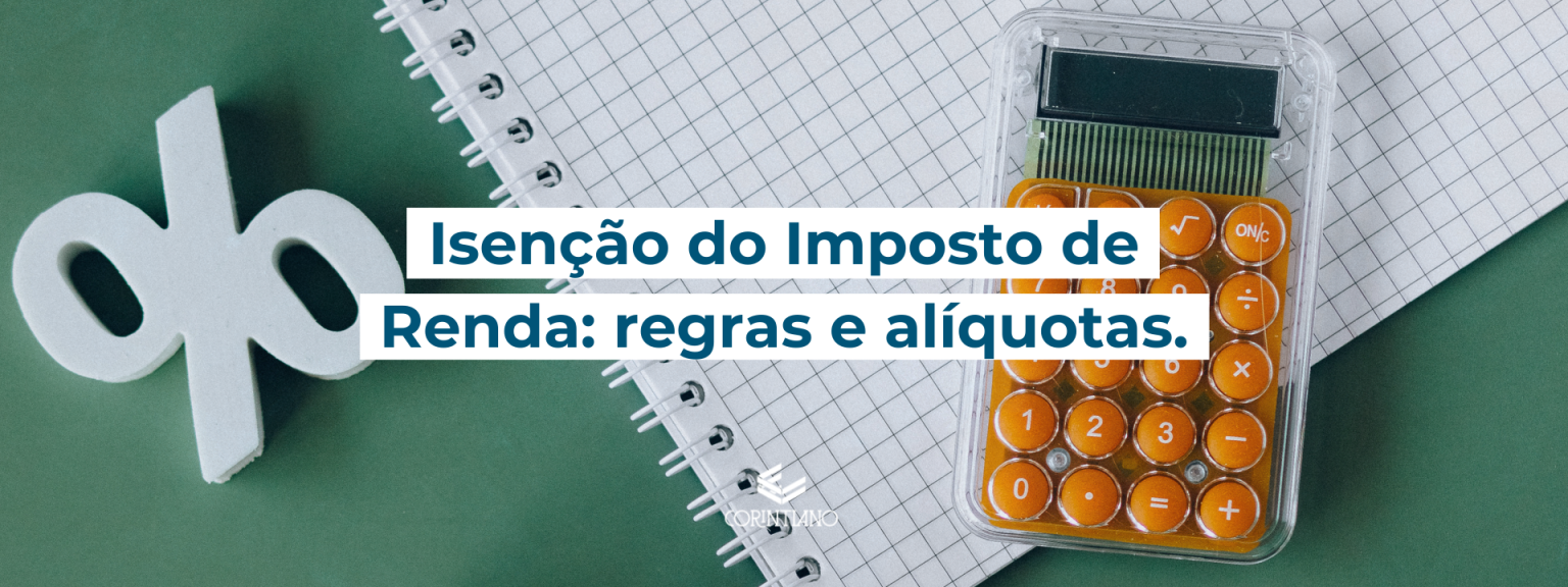Inposto Box Isenção do Imposto de Renda: regras e alíquotas atualizadas - CorintianoRS